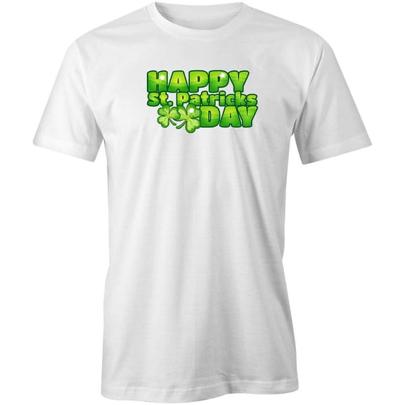 Happy St Patricks Day T-Shirt | St Patricks Day Quote White Tee Gift