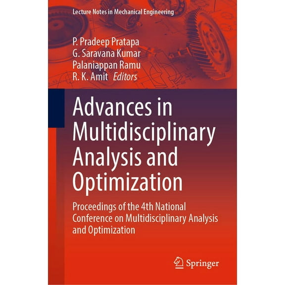 Lecture Notes in Mechanical Engineering Advances in Multidisciplinary Analysis and Optimization: Proceedings of the 4th National Conference on Multidisciplinary, (Hardcover)