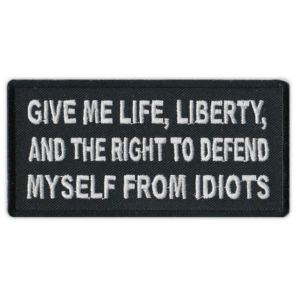 Motorcycle Jacket Patch - Life, Liberty, Right Defend Myself From Idiots - Funny - 4" x 2" Patch