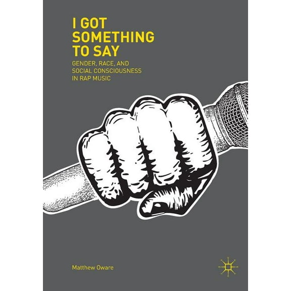 I Got Something to Say: Gender, Race, and Social Consciousness in Rap Music, (Paperback)