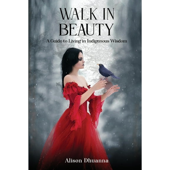 Walk in Beauty: A Guide to Living in Indigenous Wisdom, (Paperback)