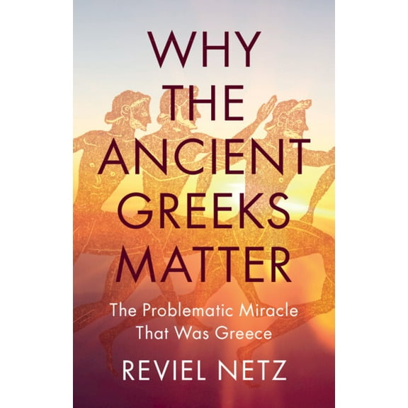 Why the Ancient Greeks Matter, (Hardcover)