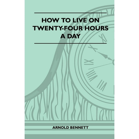 How to Live on Twenty-Four Hours a Day, (Paperback)