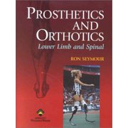 Prosthetics and Orthotics: Lower Limb and Spinal (Hardcover) by Ron Seymour
