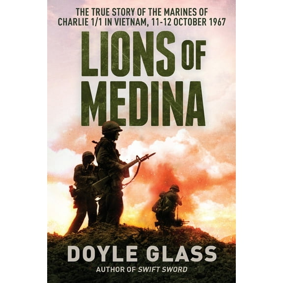 Pre-Owned Lions of Medina: The True Story of the Marines of Charlie 1/1 in Vietnam, 11-12 October 1967