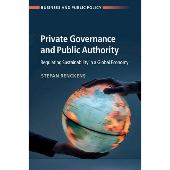 Business and Public Policy Private Governance and Public Authority, (Paperback)