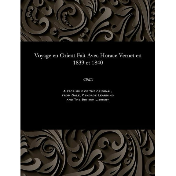 Voyage En Orient Fait Avec Horace Vernet En 1839 Et 1840 (Paperback)