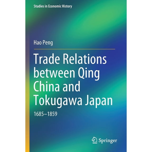 Studies in Economic History Trade Relations Between Qing China and Tokugawa Japan: 1685-1859, (Paperback)