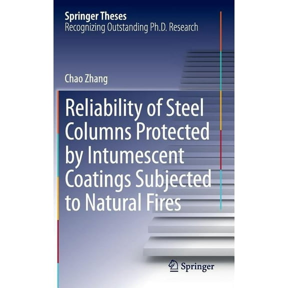 Springer Theses Reliability of Steel Columns Protected by Intumescent Coatings Subjected to Natural Fires, (Hardcover)