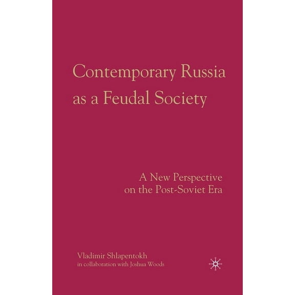 Contemporary Russia as a Feudal Society: A New Perspective on the Post-Soviet Era, (Paperback)