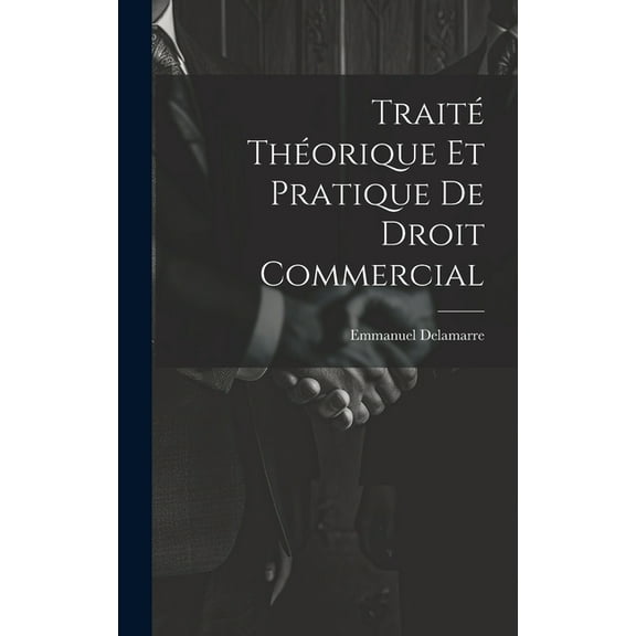 Traité Théorique Et Pratique De Droit Commercial (Hardcover)