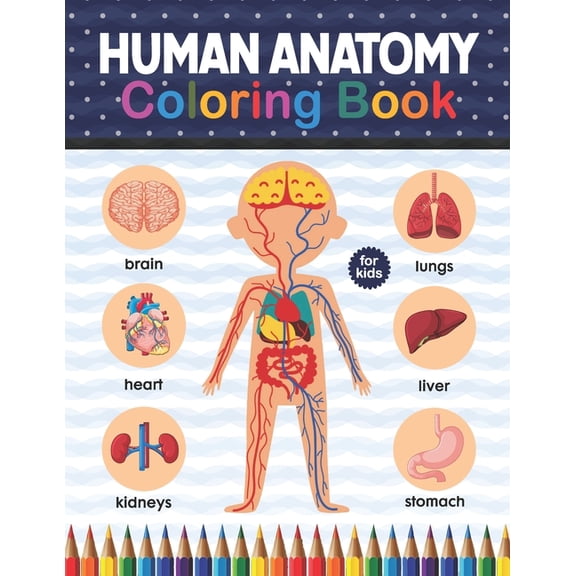 Human Anatomy Coloring Book For Kids: Human Body Anatomy Coloring Book For Kids, Boys and Girls and Medical Students. Huma Brain Heart Coloring Book. Human Body Student's Self-Test Coloring Book. Huma