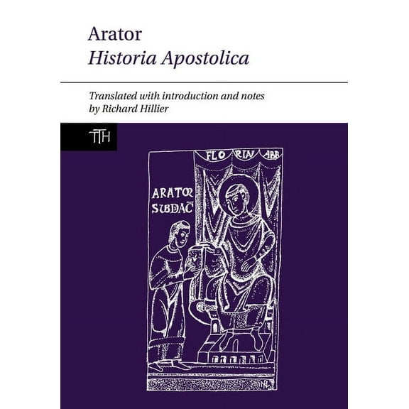 Translated Texts for Historians Arator: Historia Apostolica, Book 73, (Paperback)