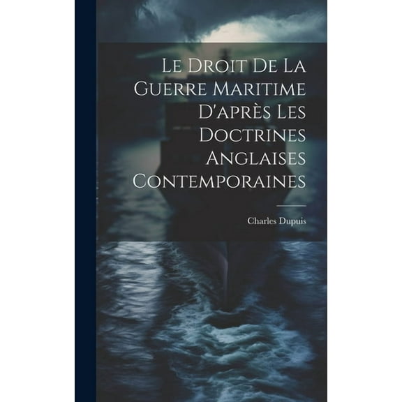 Le Droit De La Guerre Maritime D'après Les Doctrines Anglaises Contemporaines (Hardcover)