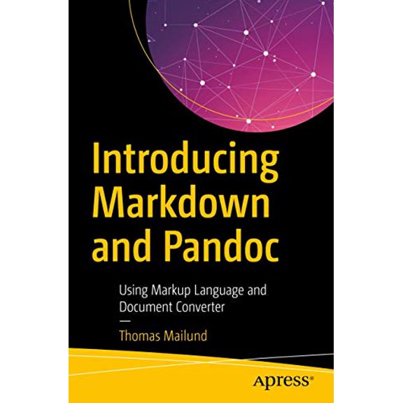 Pre-Owned Introducing Markdown and Pandoc: Using Markup Language and Document Converter, 9781484251485, 1484251482, Paperback, First Edition edition