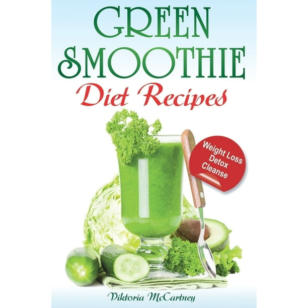 Green Smoothie Diet Recipes For Weight Loss, Detox and Cleanse. (10 day