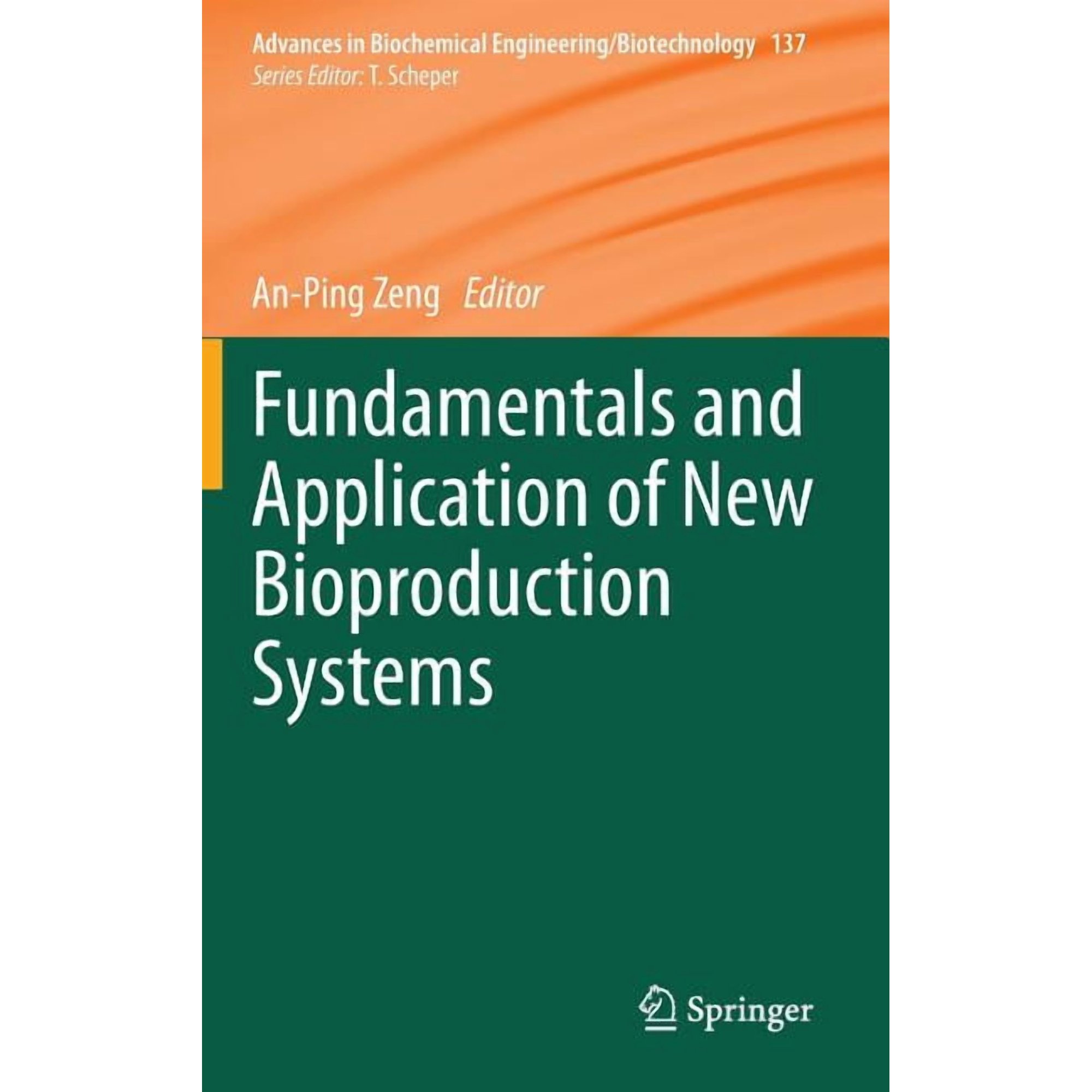 Advances in Biochemical Engineering & Bi Fundamentals and Application of New Bioproduction Systems Book 137 (Hardcover)