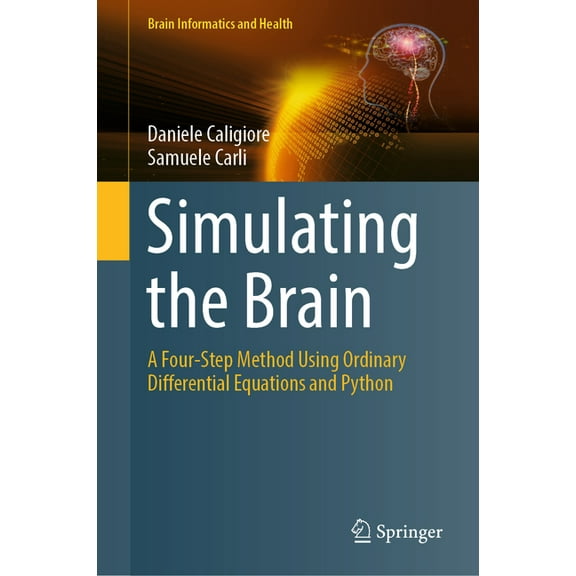 Brain Informatics and Health Simulating the Brain: A Four-Step Method Using Ordinary Differential Equations and Python, (Hardcover)