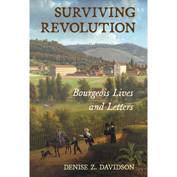 Surviving Revolution: Bourgeois Lives and Letters, (Hardcover)