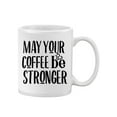 thumbnail image 2 of May Your Coffee Be Stronger. Mug  -Image by Shutterstock,, 2 of 4