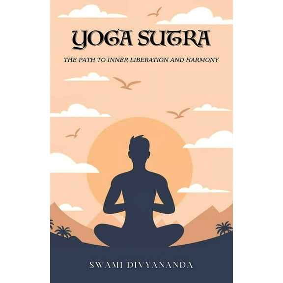 The Yoga Sutras: The Path to Inner Liberation and Harmony, (Paperback)