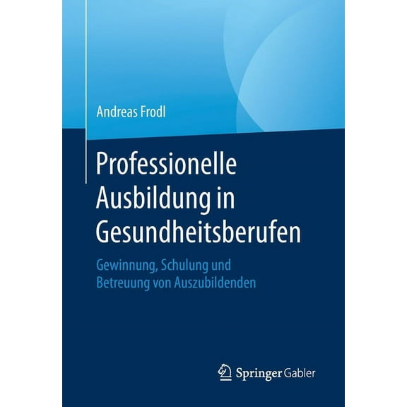 Professionelle Ausbildung in Gesundheitsberufen: Gewinnung, Schulung Und Betreuung Von Auszubildenden, (Paperback)