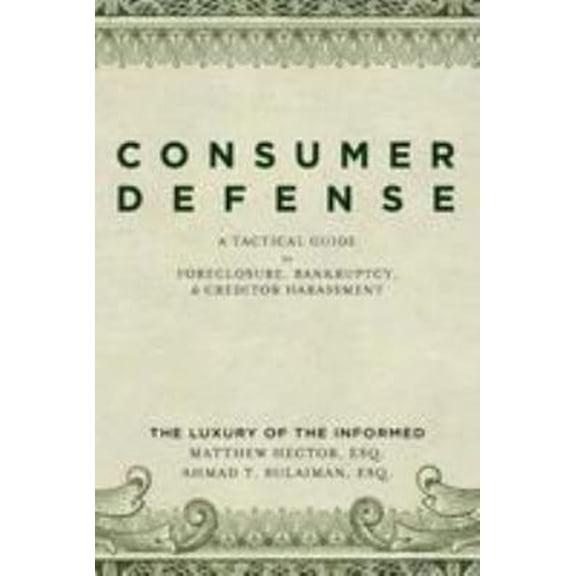Pre-Owned Consumer Defense: A Tactical Guide To Foreclosure, Bankruptcy, and Creditor Harassment: The Luxury of the Informed (Paperback) 1475267347 9781475267341