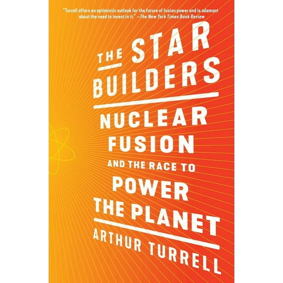 The Star Builders: Nuclear Fusion and the Race to Power the Planet, (Paperback)