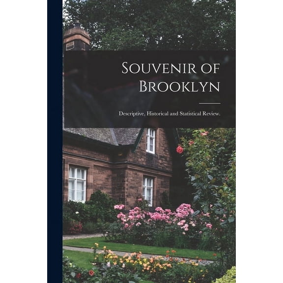 Souvenir of Brooklyn : Descriptive, Historical and Statistical Review. (Paperback)