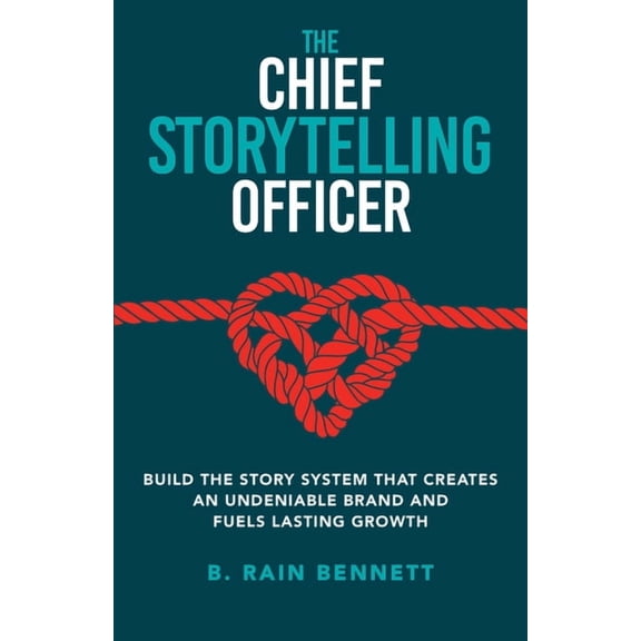The Chief Storytelling Officer: Build the Story System That Creates an Undeniable Brand and Fuels Lasting Growth, (Paperback)