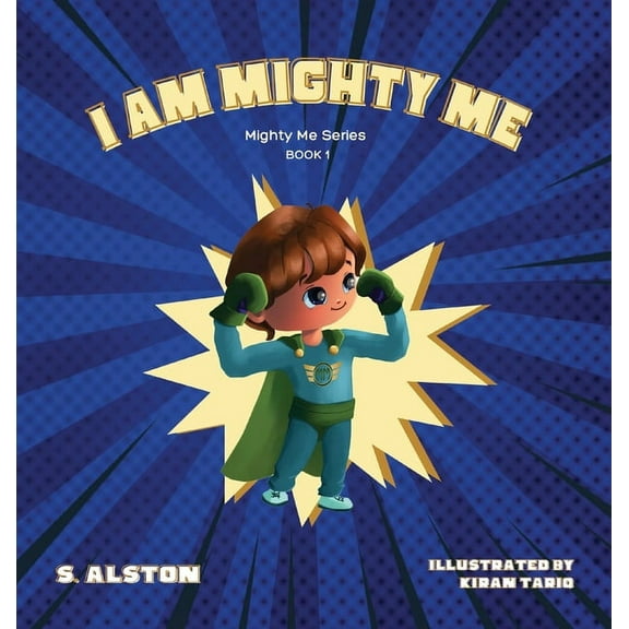 Mighty Me I AM Mighty Me (Mighty Me Book Series 1): Empower Your Child and Build Self-Esteem Through Learning Self-Awareness and P, Book 1, (Hardcover)