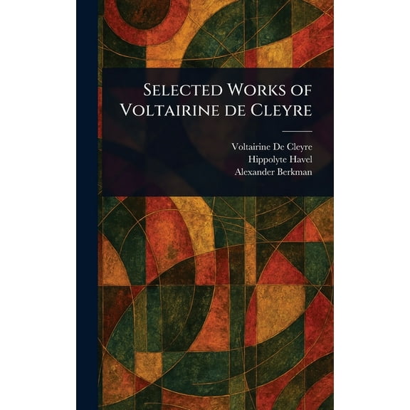Selected Works of Voltairine De Cleyre, (Hardcover)