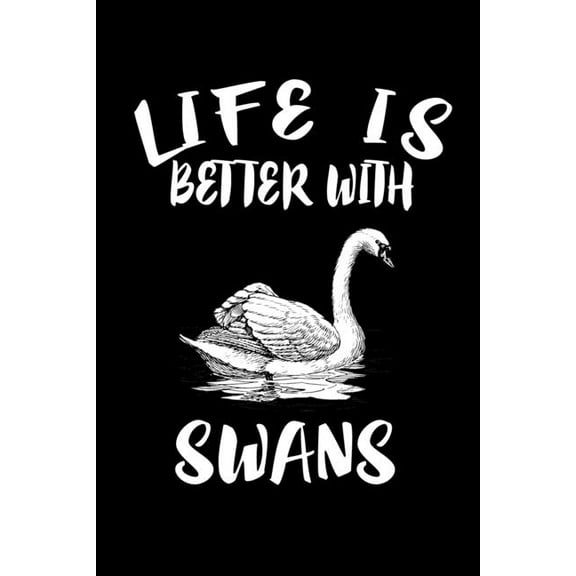 Life Is Better With Swans: Animal Nature Collection (Paperback)