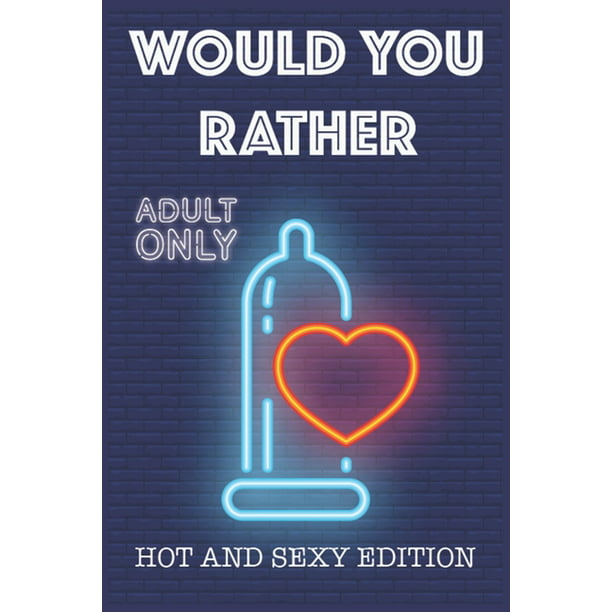Would Your Rather? : questions for adults sexy Version Funny Hot and Sexy  Games Scenarios for couples and adults 