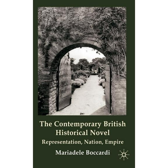 The Contemporary British Historical Novel: Representation, Nation, Empire, (Hardcover)
