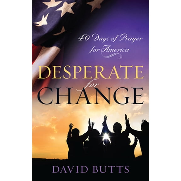 Pre-Owned Desperate for Change: 40 Days of Prayer for America (Paperback) 1935012312 9781935012313