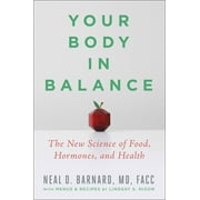 NEAL D BARNARD; LINDSAY NIXON Your Body in Balance : The New Science of Food, Hormones, and Health (Hardcover)