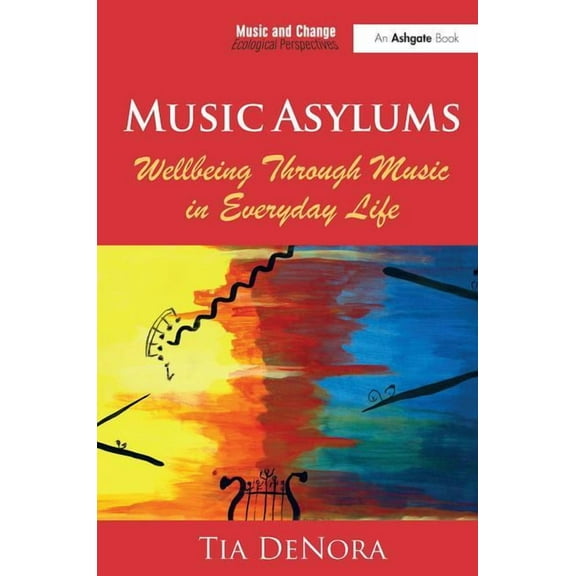 Music and Change: Ecological Perspective Music Asylums: Wellbeing Through Music in Everyday Life, (Paperback)
