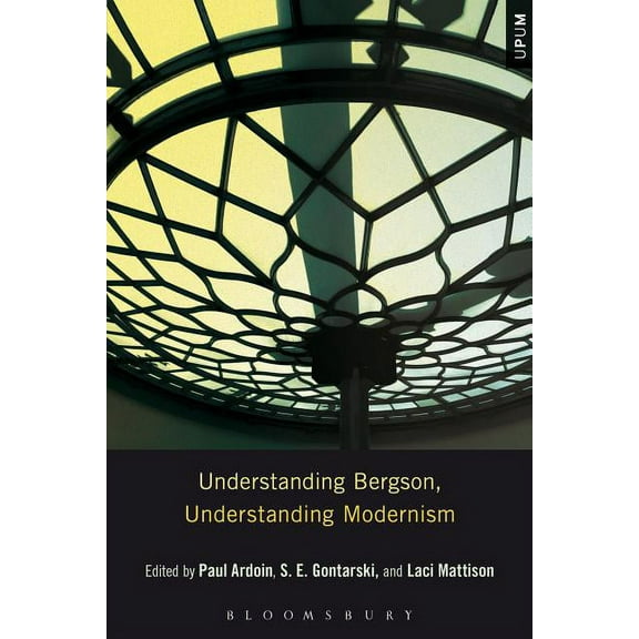 Understanding Philosophy, Understanding  Understanding Bergson, Understanding Modernism, (Paperback)