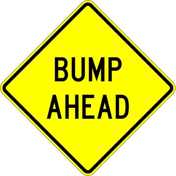 Bump Ahead Road Sign - 18 X 18 - Genuine Traffic Control Signs with 3M High-Intensity Prismatic Reflective Sheeting. Backed by a Solid 10-Year Warranty for Peace of Mind.