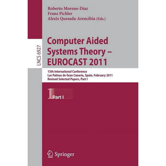 Computer Aided Systems Theory -- EUROCAST 2011: 13th International Conference, Las Palmas de Gran Canaria, Spain, Februa, (Paperback)