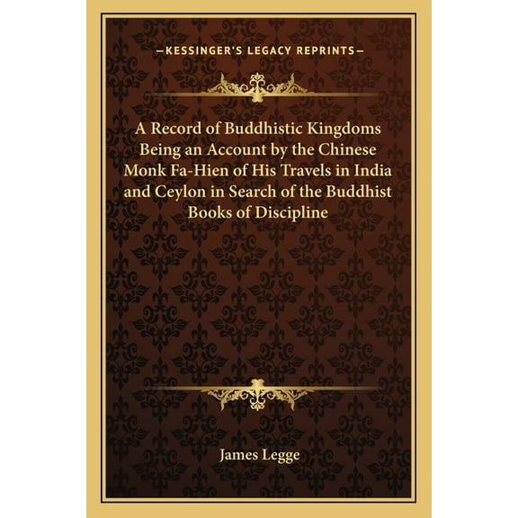 A Record of Buddhistic Kingdoms Being an Account by the Chinese Monk Fa-Hien of His Travels in India and Ceylon in Searc