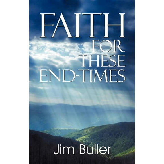 Faith for These End-Times, (Paperback)
