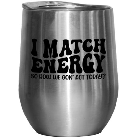 

I Match Energy So How We Gon Act Today Quote Groovy Retro Wavy Text Merch Gift Stainless Steel 12oz Wine Tumbler