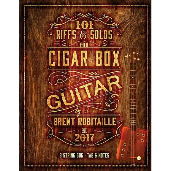 101 Riffs & Solos for Cigar Box Guitar: Essential Lessons for 3 String Slide Cigar Box Guitar, (Paperback)