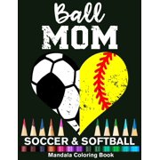Ball Mom Soccer And Softball Mandala Coloring Book: Funny Soccer Mom And Softball Mom Heart Mandala Coloring Book (Paperback)