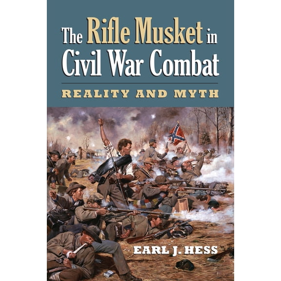 Modern War Studies The Rifle Musket in Civil War Combat: Reality and Myth, (Paperback)