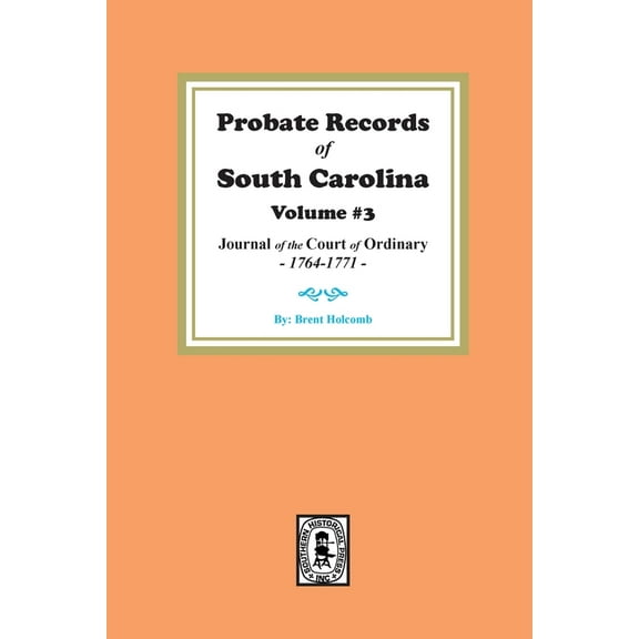 Probate Records of South Carolina, Volume #3: Journal of the Court of Ordinary, 1746-1771. (Paperback)