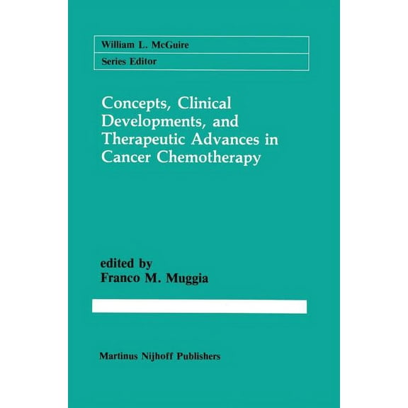 Cancer Treatment and Research Concepts, Clinical Developments, and Therapeutic Advances in Cancer Chemotherapy, Book 36, (Paperback)