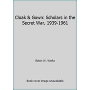 Cloak and Gown : Scholars in the Secret War, 1939-1961, Used [Hardcover]
